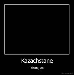 Kazachstane - Talentų yra 