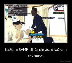 Kažkam SAMP, tik žaidimas, o kažkam - GYVENIMAS