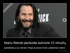 Keanu Reeves parduoda aukcione 15 minučių - pasikalbėjimą su juo internetu. Pinigus jis paaukos fondui, padedančiam vaikams 