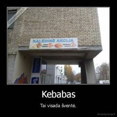 Kebabas - Tai visada šventė.