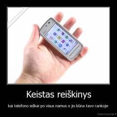 Keistas reiškinys - kai telefono ieškai po visus namus o jis būna tavo rankoje 