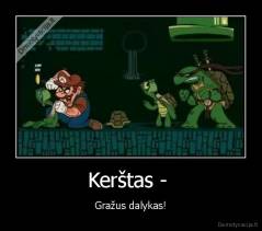 Kerštas -  - Gražus dalykas!