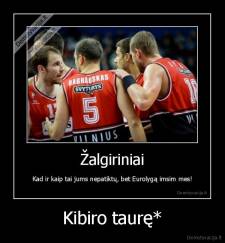 Kibiro taurę* - 