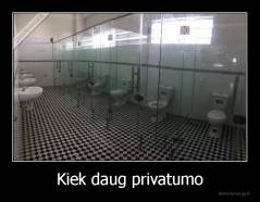 Kiek daug privatumo - 