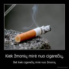 Kiek žmonių mirė nuo cigarečių, - Bet kiek cigarečių mirė nuo žmonių