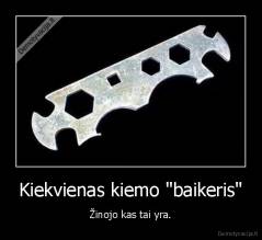 Kiekvienas kiemo "baikeris" - Žinojo kas tai yra.