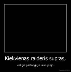 Kiekvienas raideris supras, - kiek jis pastangų ir laiko įdėjo.