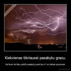 Kiekvienas tikriausei pasakytu grazu. - bet kam tai teko patirti pasakytu pasol jus n* su tokiais grazumais