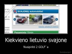 Kiekvieno lietuvio svajone - Nusipirkti 2 GOLF`a