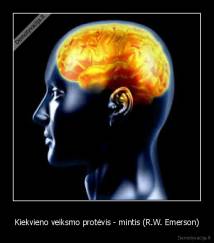 Kiekvieno veiksmo protėvis - mintis (R.W. Emerson) - 