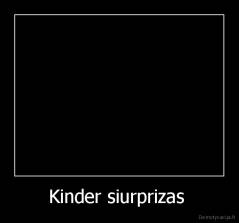 Kinder siurprizas  - 