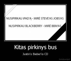 Kitas pirkinys bus - Justin'o Bieber'io CD