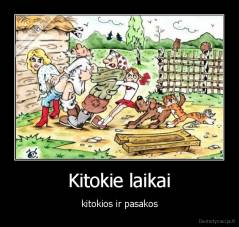 Kitokie laikai - kitokios ir pasakos