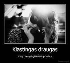 Klastingas draugas - Visų pavojingiausias priešas