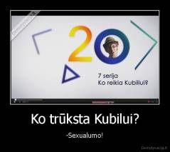 Ko trūksta Kubilui? - -Sexualumo!