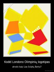 Kodėl Londono Olimpinių logotipas - atrodo kaip Liza čiulptų Bartui?