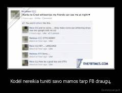 Kodėl nereikia turėti savo mamos tarp FB draugų. - 