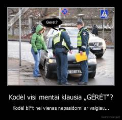 Kodėl visi mentai klausia „GĖRĖT“? - Kodėl bl*t nei vienas nepasidomi ar valgiau...