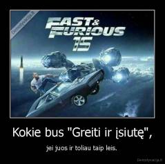 Kokie bus "Greiti ir įsiutę", - jei juos ir toliau taip leis.