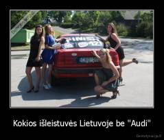 Kokios išleistuvės Lietuvoje be "Audi" - 