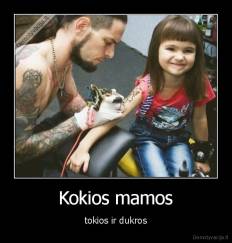 Kokios mamos - tokios ir dukros