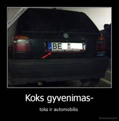 Koks gyvenimas- - toks ir automobilis 