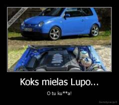 Koks mielas Lupo... - O tu ku**a!