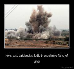 Koks pats baisiausias žodis brandolinėje fizikoje? - UPS!