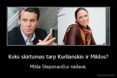 Koks skirtumas tarp Kurlianskio ir Mildos? - Milda Steponavičiui nedavė.