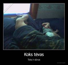 Koks tėvas - Toks ir sūnus