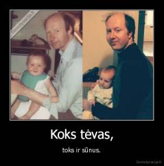 Koks tėvas, - toks ir sūnus.