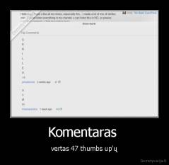 Komentaras  - vertas 47 thumbs up'ų