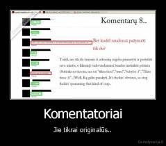 Komentatoriai - Jie tikrai originalūs..