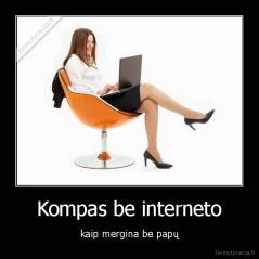 Kompas be interneto - kaip mergina be papų