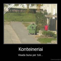 Konteineriai - Visada buna per toli...