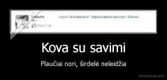 Kova su savimi - Plaučiai nori, širdelė neleidžia