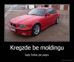 Kregzde be moldingu - kaip boba pe papu