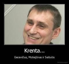 Krenta... - Gecevičius, Motiejūnas ir Seibutis