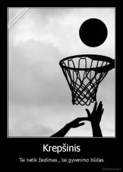 Krepšinis - Tai netik žaidimas , tai gyvenimo būdas