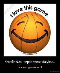 Krepšinis,tai nepaprastas dalykas.. - tai mano gyvenimas ♥