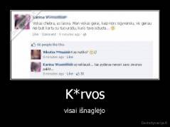 K*rvos - visai išnaglėjo