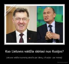 Kuo Lietuvos valdžia skiriasi nuo Rusijos? - Lietuvos valdžia nuomonę pakeičia per dieną, o Rusijos - per mėnesį!