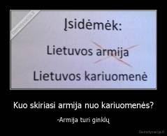 Kuo skiriasi armija nuo kariuomenės? - -Armija turi ginklų