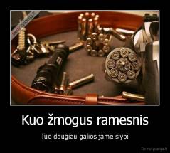 Kuo žmogus ramesnis - Tuo daugiau galios jame slypi