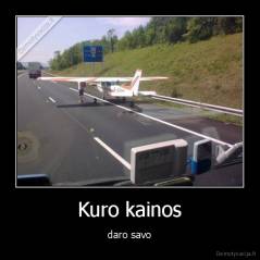 Kuro kainos - daro savo