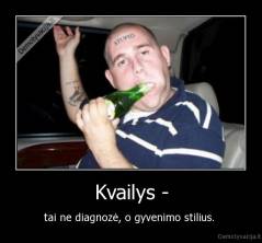 Kvailys - - tai ne diagnozė, o gyvenimo stilius. 