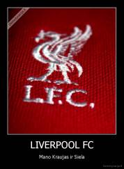 LIVERPOOL FC - Mano Kraujas ir Siela