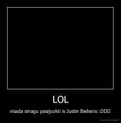 LOL - visada smagu pasijuokti is Justin Bieberio :DDD