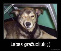 Labas gražuoliuk ;) - 