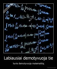 Labiausiai demotyvuoja tie - kurie demotyvuoja matematiką